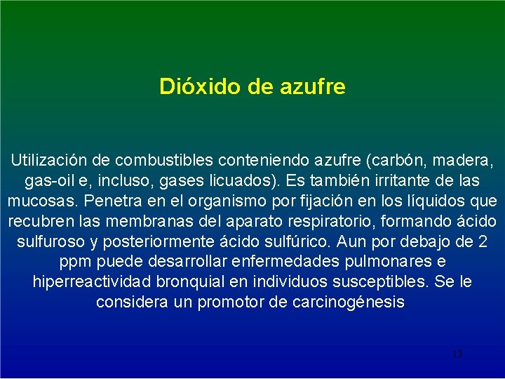 Dióxido de azufre Utilización de combustibles conteniendo azufre (carbón, madera, gas-oil e, incluso, gases