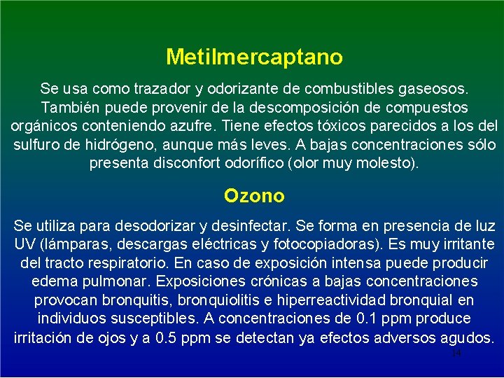 Metilmercaptano Se usa como trazador y odorizante de combustibles gaseosos. También puede provenir de