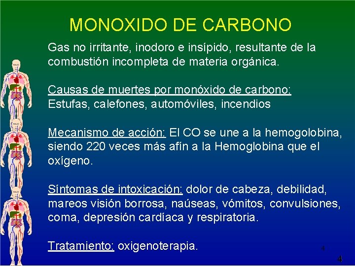 MONOXIDO DE CARBONO Gas no irritante, inodoro e insípido, resultante de la combustión incompleta