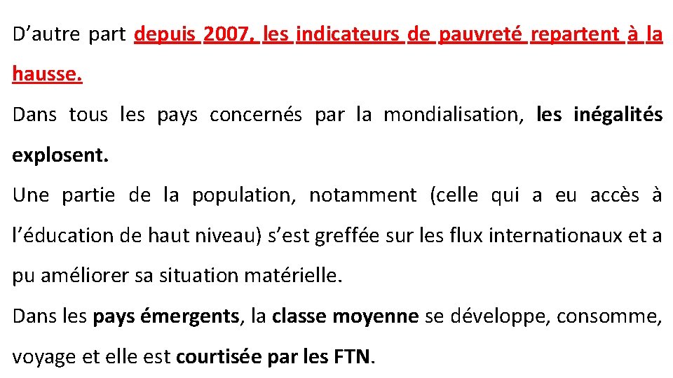 D’autre part depuis 2007, les indicateurs de pauvreté repartent à la hausse. Dans tous