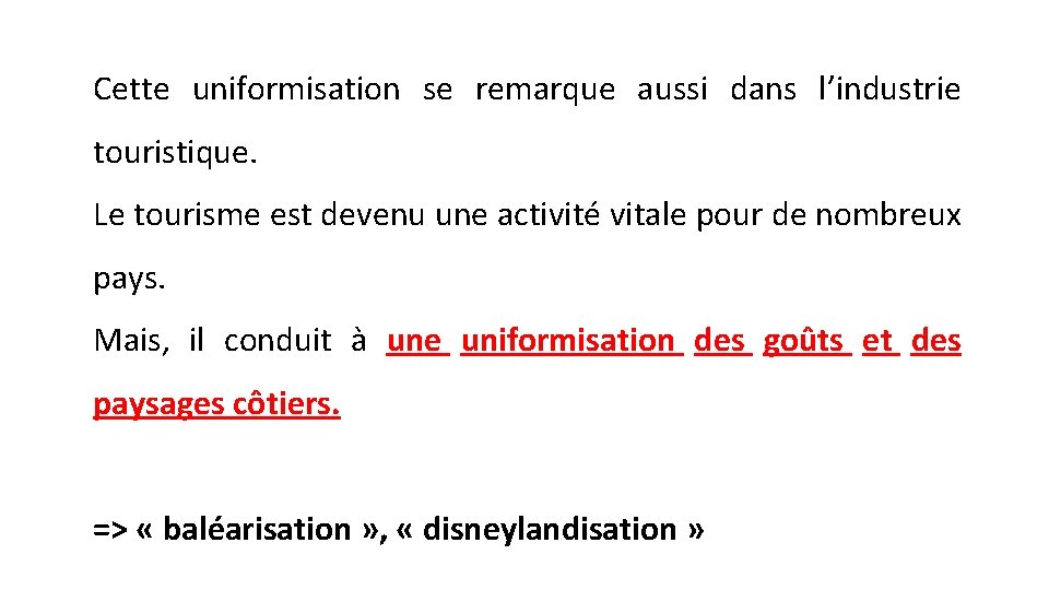 Cette uniformisation se remarque aussi dans l’industrie touristique. Le tourisme est devenu une activité