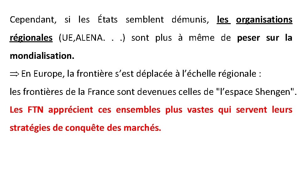 Cependant, si les États semblent démunis, les organisations régionales (UE, ALENA. . . )