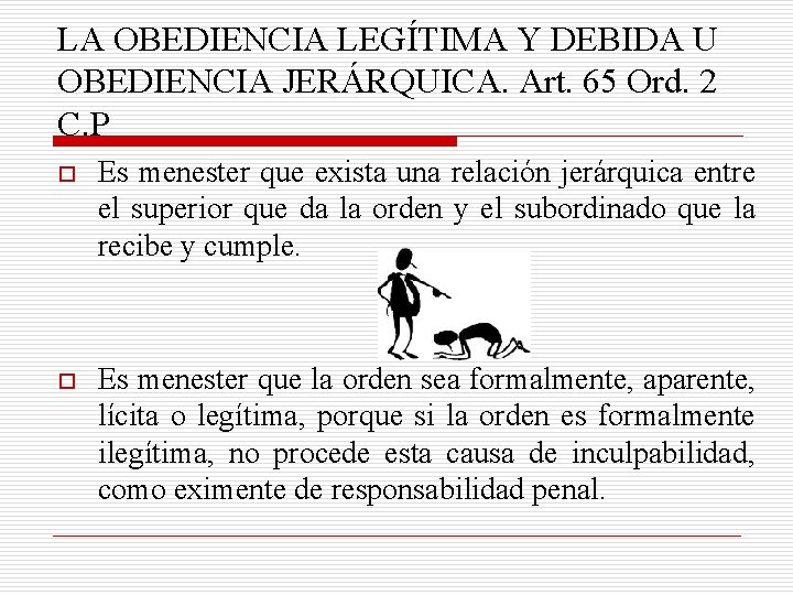 LA OBEDIENCIA LEGÍTIMA Y DEBIDA U OBEDIENCIA JERÁRQUICA. Art. 65 Ord. 2 C. P