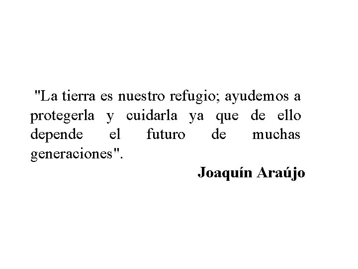  "La tierra es nuestro refugio; ayudemos a protegerla y cuidarla ya que de