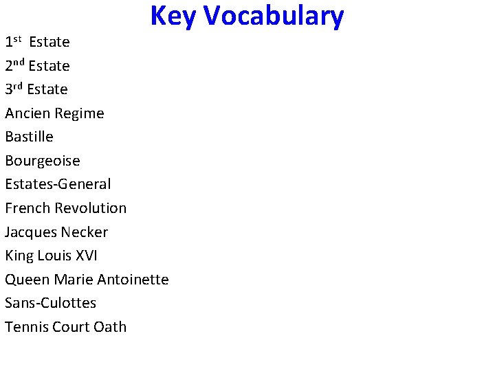 Key Vocabulary 1 st Estate 2 nd Estate 3 rd Estate Ancien Regime Bastille