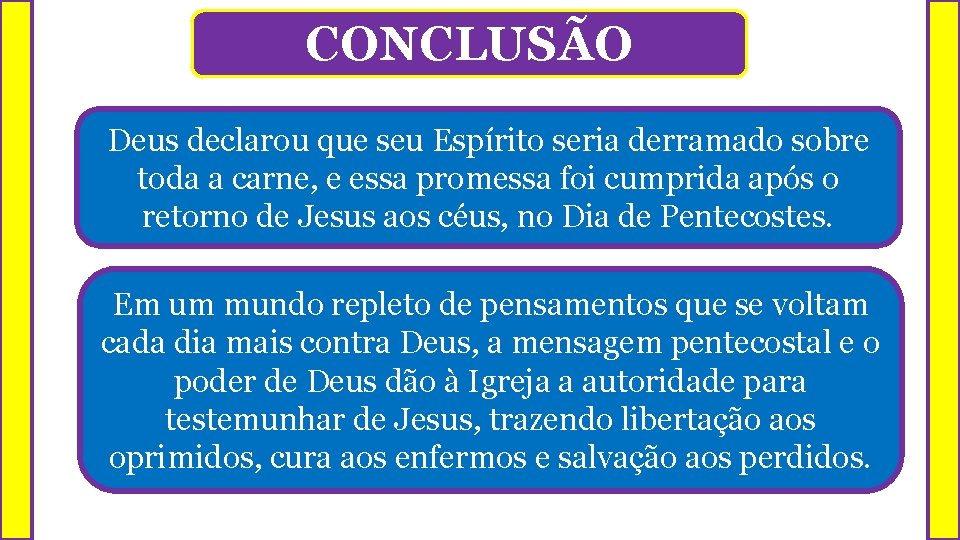 CONCLUSÃO Deus declarou que seu Espírito seria derramado sobre toda a carne, e essa