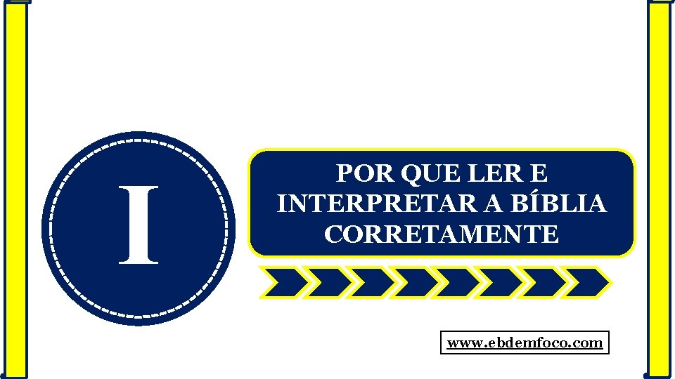 I POR QUE LER E INTERPRETAR A BÍBLIA CORRETAMENTE www. ebdemfoco. com 