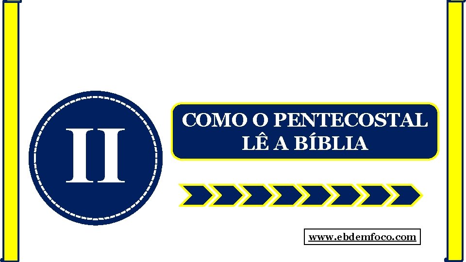 II COMO O PENTECOSTAL LÊ A BÍBLIA www. ebdemfoco. com 