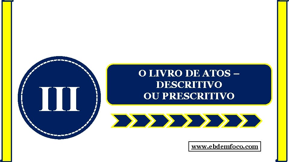 III O LIVRO DE ATOS – DESCRITIVO OU PRESCRITIVO www. ebdemfoco. com 