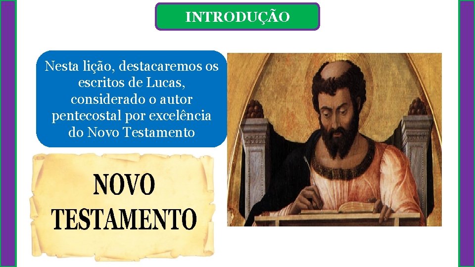 INTRODUÇÃO Nesta lição, destacaremos os escritos de Lucas, considerado o autor pentecostal por excelência