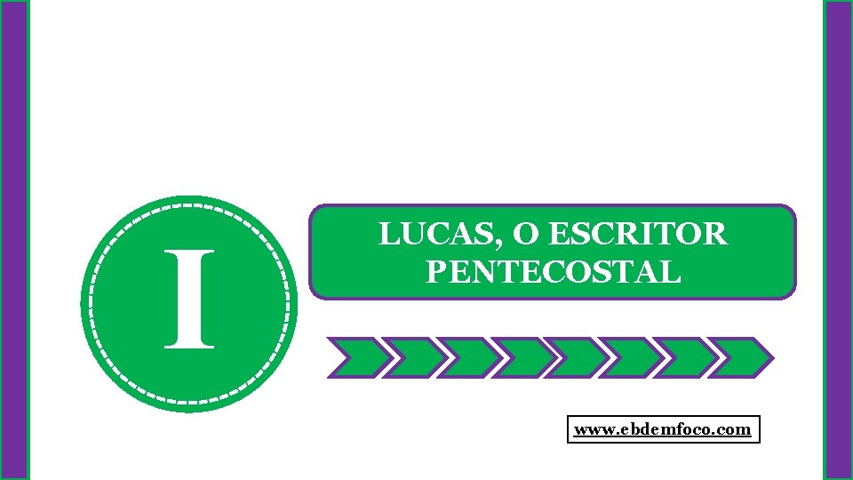 I LUCAS, O ESCRITOR PENTECOSTAL www. ebdemfoco. com 