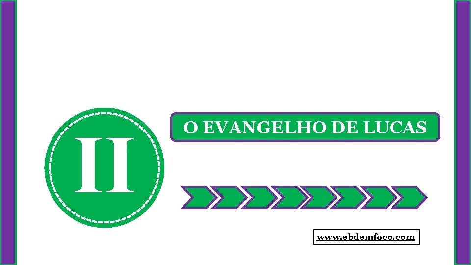 II O EVANGELHO DE LUCAS www. ebdemfoco. com 