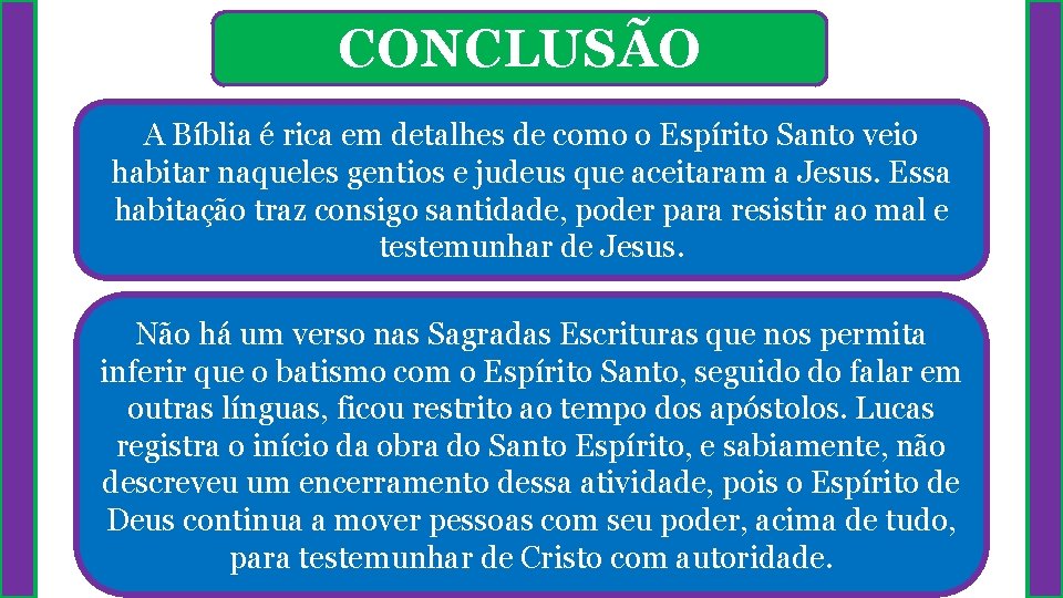 CONCLUSÃO A Bíblia é rica em detalhes de como o Espírito Santo veio habitar