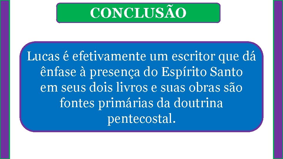 CONCLUSÃO Lucas é efetivamente um escritor que dá ênfase à presença do Espírito Santo