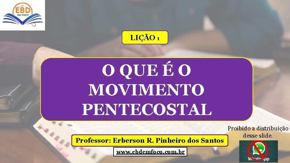 LIÇÃO 1 O QUE É O MOVIMENTO PENTECOSTAL Professor: Erberson R. Pinheiro dos Santos