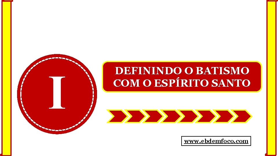 I DEFININDO O BATISMO COM O ESPÍRITO SANTO www. ebdemfoco. com 