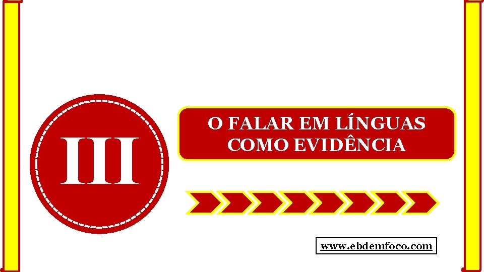 III O FALAR EM LÍNGUAS COMO EVIDÊNCIA www. ebdemfoco. com 
