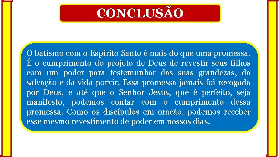 CONCLUSÃO O batismo com o Espírito Santo é mais do que uma promessa. É