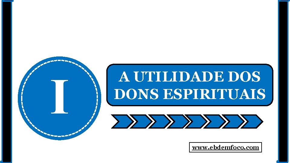 I A UTILIDADE DOS DONS ESPIRITUAIS www. ebdemfoco. com 