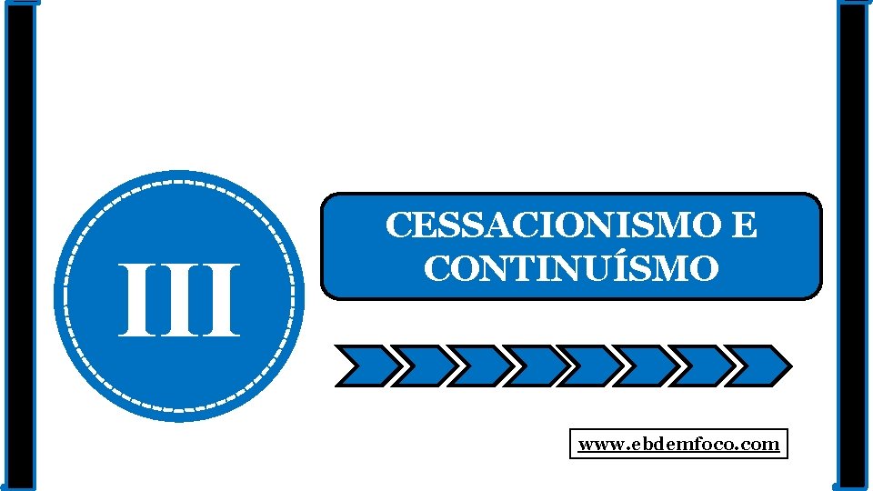 III CESSACIONISMO E CONTINUÍSMO www. ebdemfoco. com 