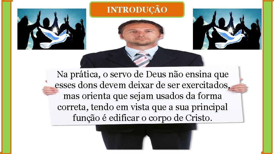 INTRODUÇÃO Na prática, o servo de Deus não ensina que esses dons devem deixar