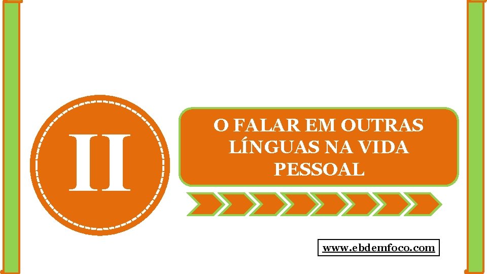 II O FALAR EM OUTRAS LÍNGUAS NA VIDA PESSOAL www. ebdemfoco. com 