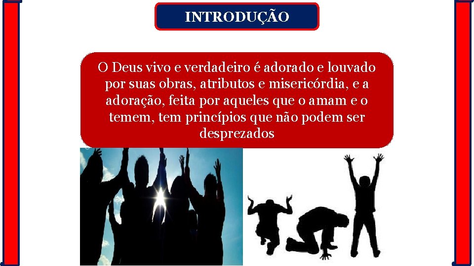 INTRODUÇÃO O Deus vivo e verdadeiro é adorado e louvado por suas obras, atributos