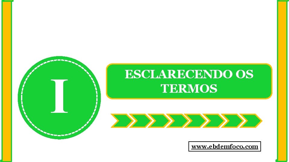 I ESCLARECENDO OS TERMOS www. ebdemfoco. com 