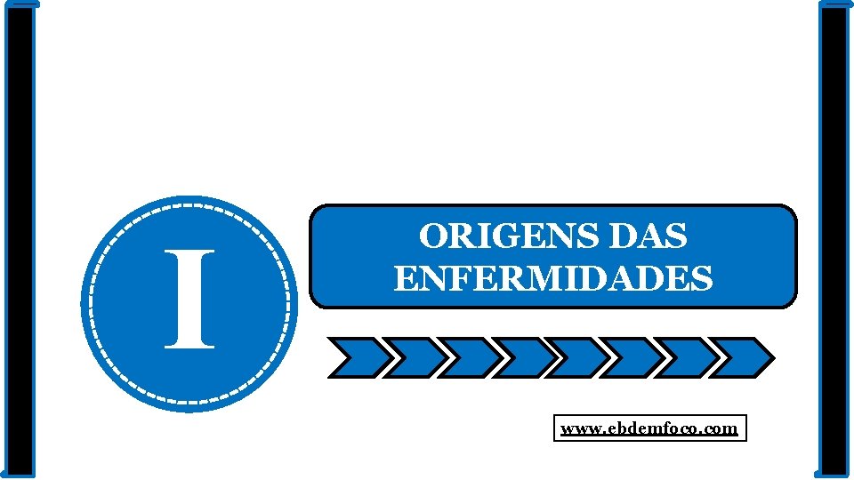 I ORIGENS DAS ENFERMIDADES www. ebdemfoco. com 