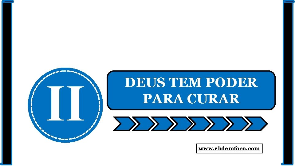 II DEUS TEM PODER PARA CURAR www. ebdemfoco. com 