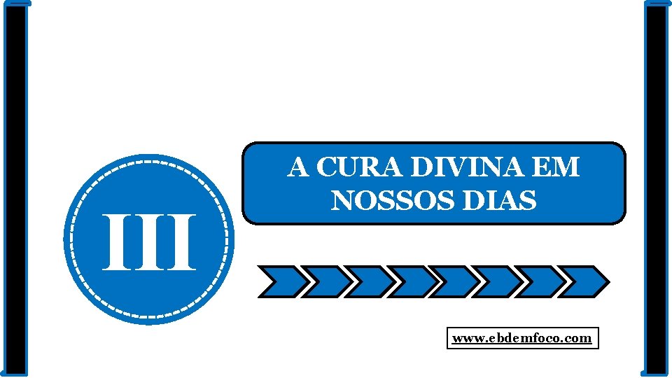 III A CURA DIVINA EM NOSSOS DIAS www. ebdemfoco. com 