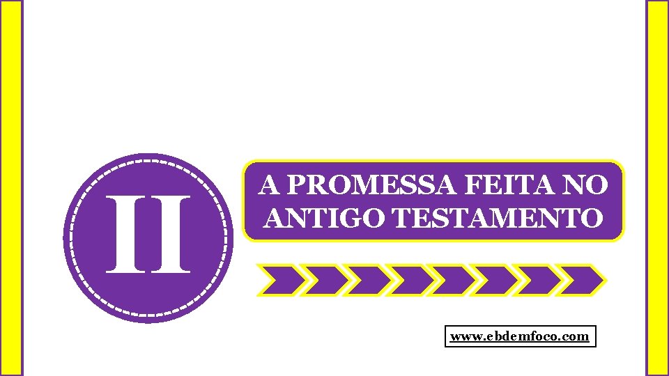 II A PROMESSA FEITA NO ANTIGO TESTAMENTO www. ebdemfoco. com 