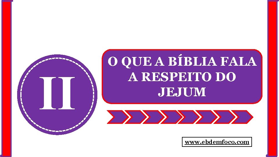 II O QUE A BÍBLIA FALA A RESPEITO DO JEJUM www. ebdemfoco. com 
