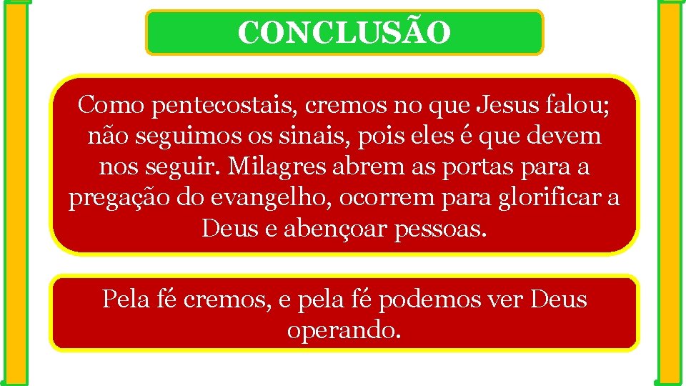 CONCLUSÃO Como pentecostais, cremos no que Jesus falou; não seguimos os sinais, pois eles