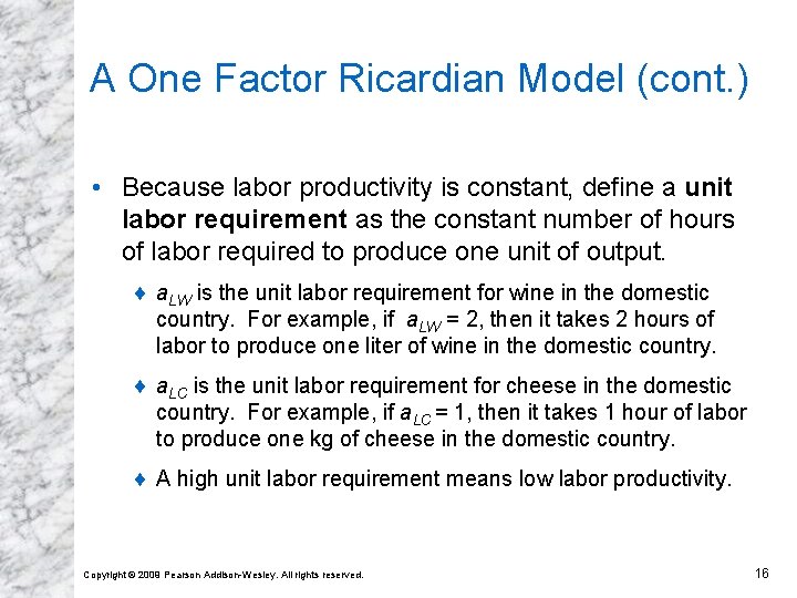 A One Factor Ricardian Model (cont. ) • Because labor productivity is constant, define