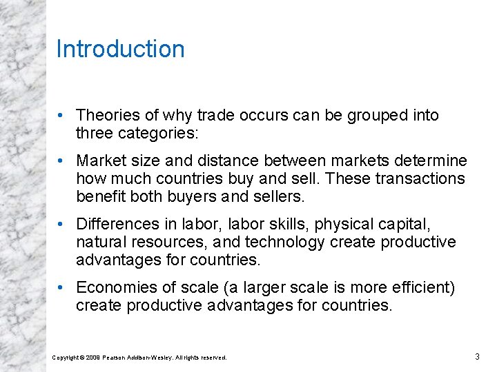 Introduction • Theories of why trade occurs can be grouped into three categories: •