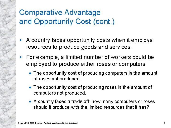 Comparative Advantage and Opportunity Cost (cont. ) • A country faces opportunity costs when