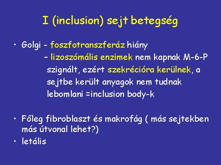I (inclusion) sejt betegség • Golgi - foszfotranszferáz hiány – lizoszómális enzimek nem kapnak