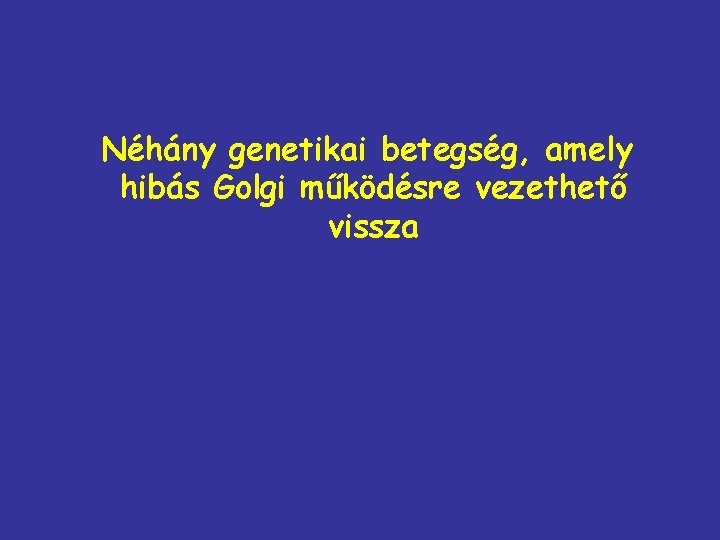 Néhány genetikai betegség, amely hibás Golgi működésre vezethető vissza 