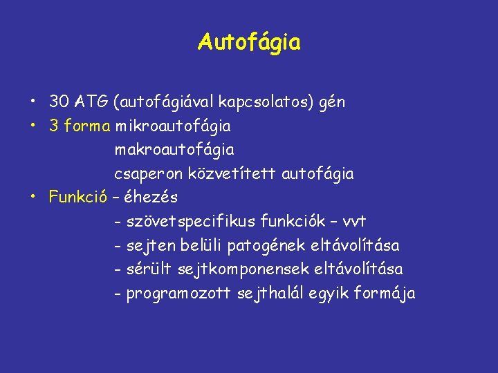 Autofágia • 30 ATG (autofágiával kapcsolatos) gén • 3 forma mikroautofágia makroautofágia csaperon közvetített