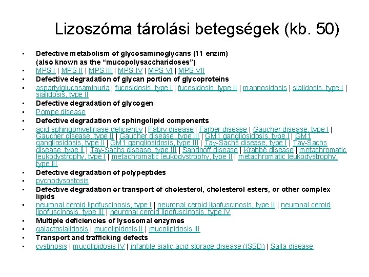 Lizoszóma tárolási betegségek (kb. 50) • Defective metabolism of glycosaminoglycans (11 enzim) (also known