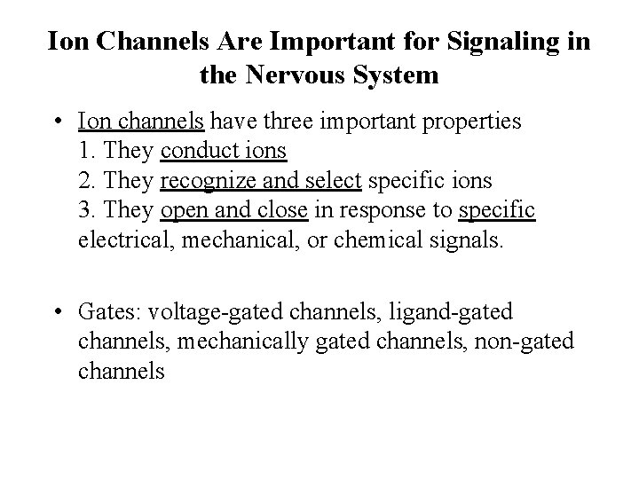 Ion Channels Are Important for Signaling in the Nervous System • Ion channels have