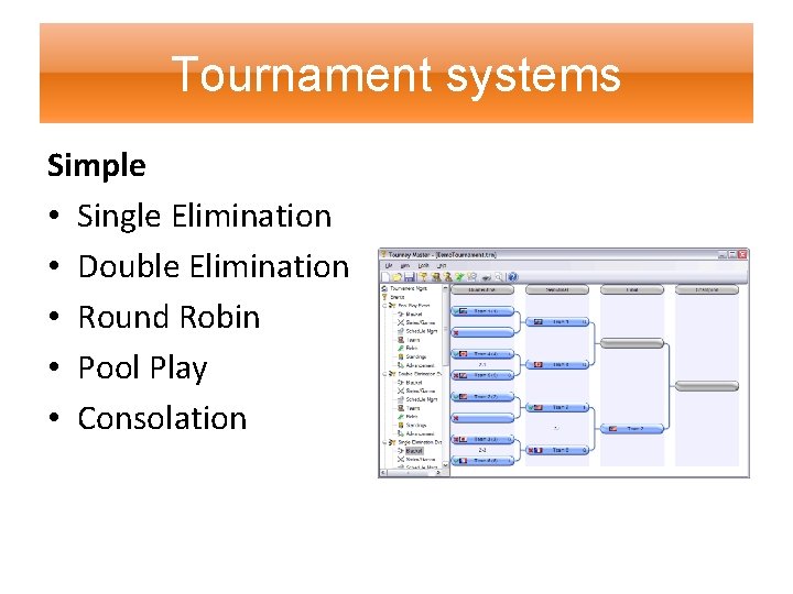 Tournament systems Simple • Single Elimination • Double Elimination • Round Robin • Pool