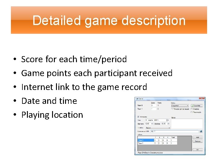 Detailed game description • • • Score for each time/period Game points each participant