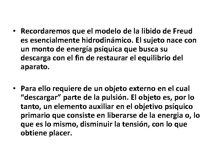  • Recordaremos que el modelo de la libido de Freud es esencialmente hidrodinámico.