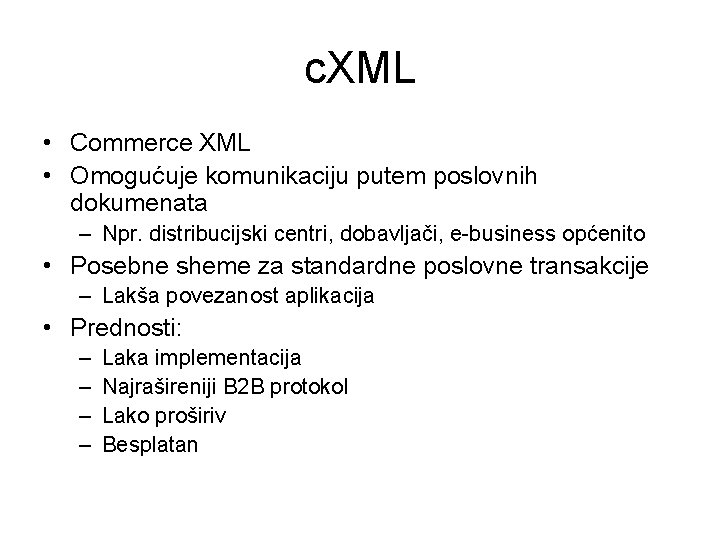 c. XML • Commerce XML • Omogućuje komunikaciju putem poslovnih dokumenata – Npr. distribucijski