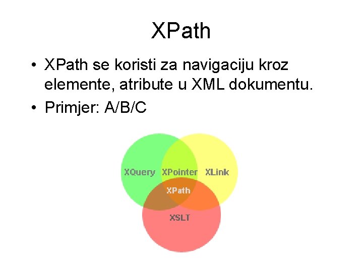 XPath • XPath se koristi za navigaciju kroz elemente, atribute u XML dokumentu. •