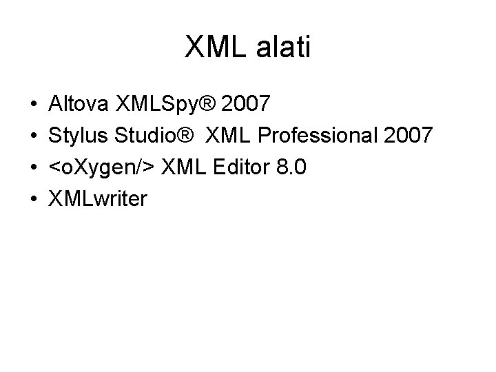 XML alati • • Altova XMLSpy® 2007 Stylus Studio® XML Professional 2007 <o. Xygen/>