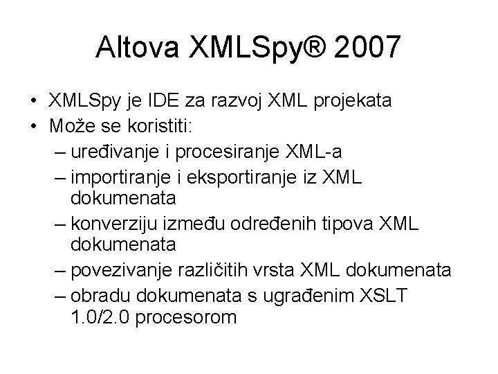 Altova XMLSpy® 2007 • XMLSpy je IDE za razvoj XML projekata • Može se