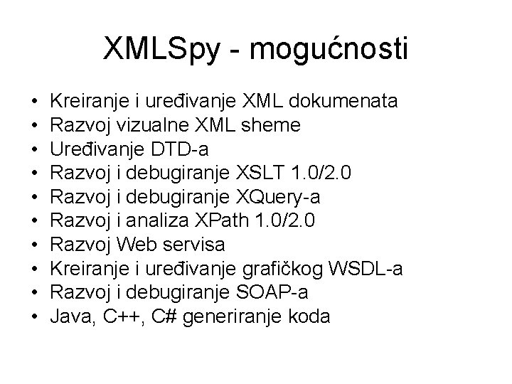 XMLSpy - mogućnosti • • • Kreiranje i uređivanje XML dokumenata Razvoj vizualne XML